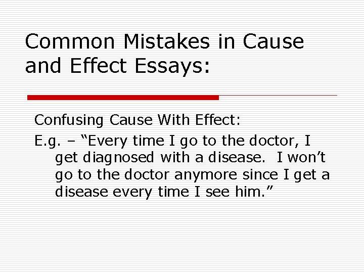 Common Mistakes in Cause and Effect Essays: Confusing Cause With Effect: E. g. –