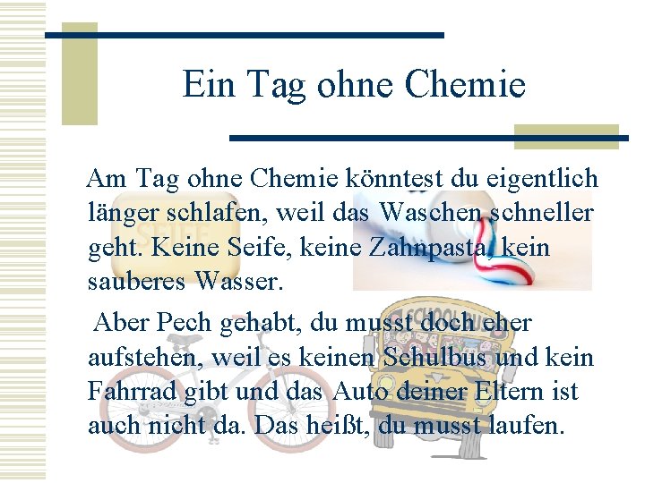 Ein Tag ohne Chemie Am Tag ohne Chemie könntest du eigentlich länger schlafen, weil