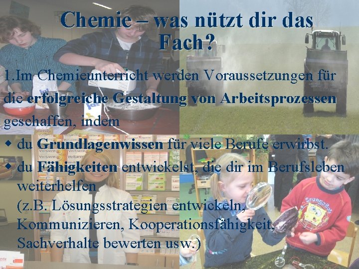 Chemie – was nützt dir das Fach? 1. Im Chemieunterricht werden Voraussetzungen für die