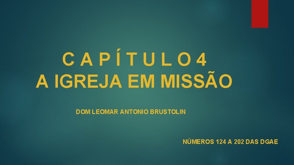 CAPÍTULO 4 A IGREJA EM MISSÃO DOM LEOMAR ANTONIO BRUSTOLIN NÚMEROS 124 A 202