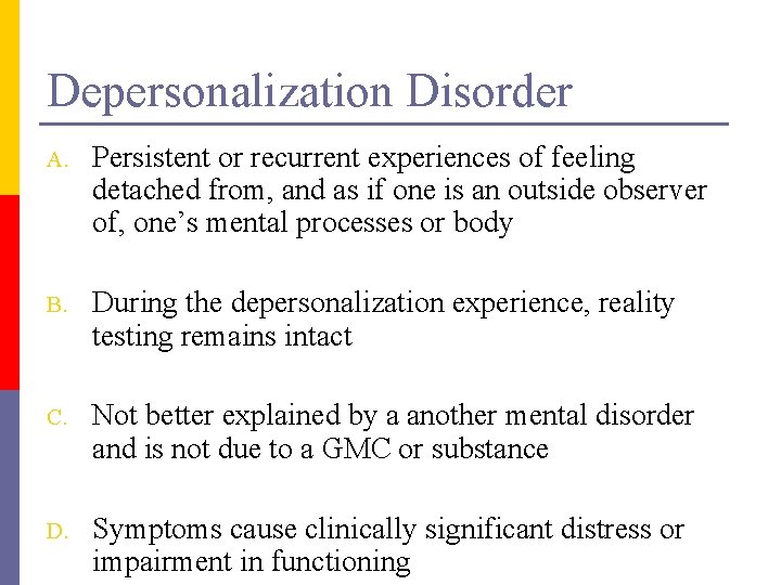 Depersonalization Disorder A. Persistent or recurrent experiences of feeling detached from, and as if