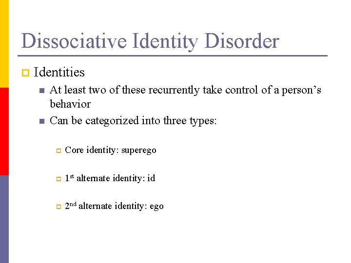 Dissociative Identity Disorder p Identities n n At least two of these recurrently take