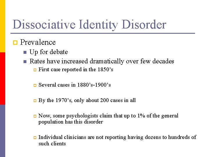 Dissociative Identity Disorder p Prevalence n n Up for debate Rates have increased dramatically