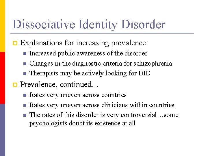 Dissociative Identity Disorder p Explanations for increasing prevalence: n n n p Increased public