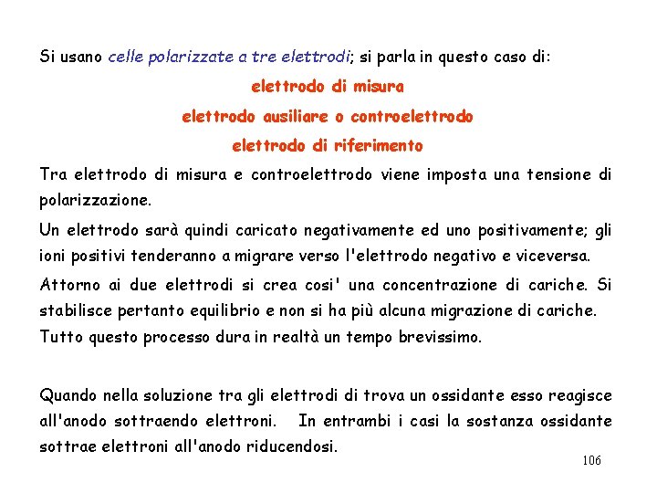 Si usano celle polarizzate a tre elettrodi; si parla in questo caso di: elettrodo