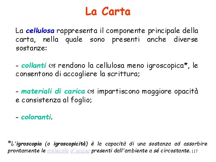 La Carta La cellulosa rappresenta il componente principale della carta, nella quale sono presenti