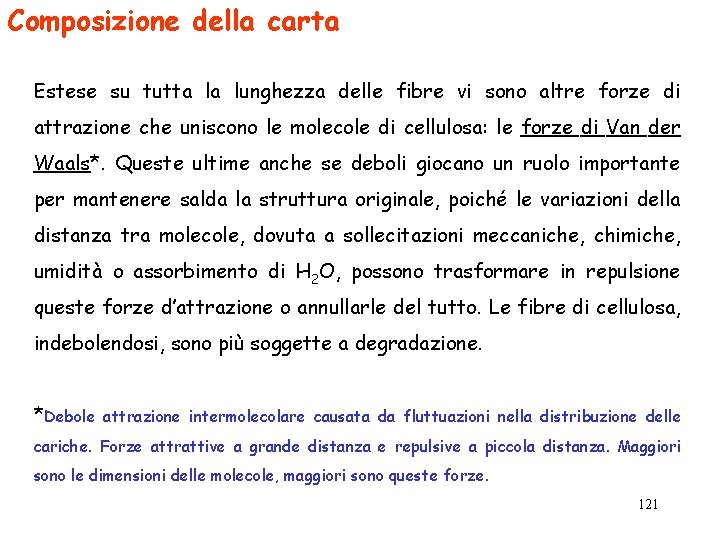 Composizione della carta Estese su tutta la lunghezza delle fibre vi sono altre forze