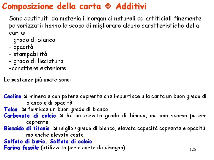 Composizione della carta Additivi Sono costituiti da materiali inorganici naturali od artificiali finemente polverizzati: