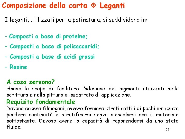 Composizione della carta Leganti I leganti, utilizzati per la patinatura, si suddividono in: -