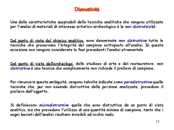 Distruttività Una delle caratteristiche auspicabili delle tecniche analitiche vengono utilizzate per l'analisi di materiali