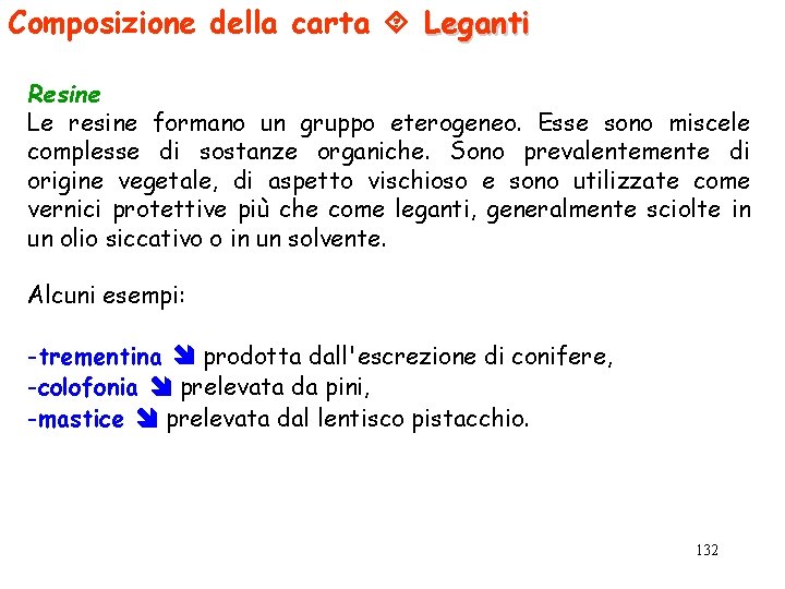 Composizione della carta Leganti Resine Le resine formano un gruppo eterogeneo. Esse sono miscele