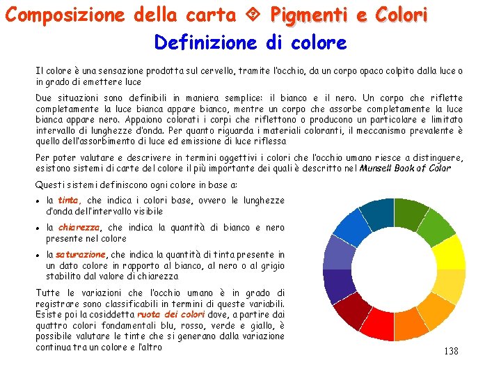 Composizione della carta Pigmenti e Colori Definizione di colore Il colore è una sensazione