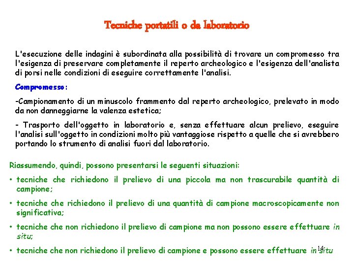 Tecniche portatili o da laboratorio L'esecuzione delle indagini è subordinata alla possibilità di trovare