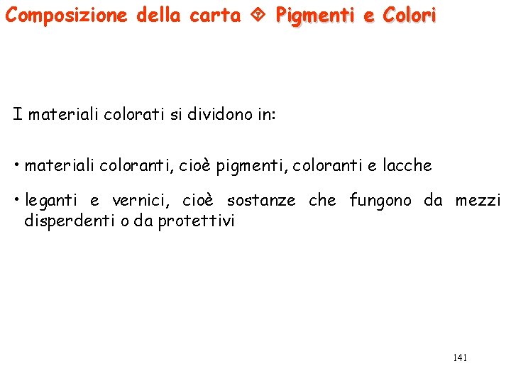 Composizione della carta Pigmenti e Colori I materiali colorati si dividono in: • materiali