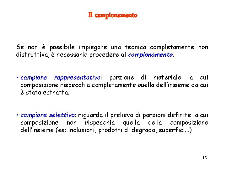 Il campionamento Se non è possibile impiegare una tecnica completamente non distruttiva, è necessario