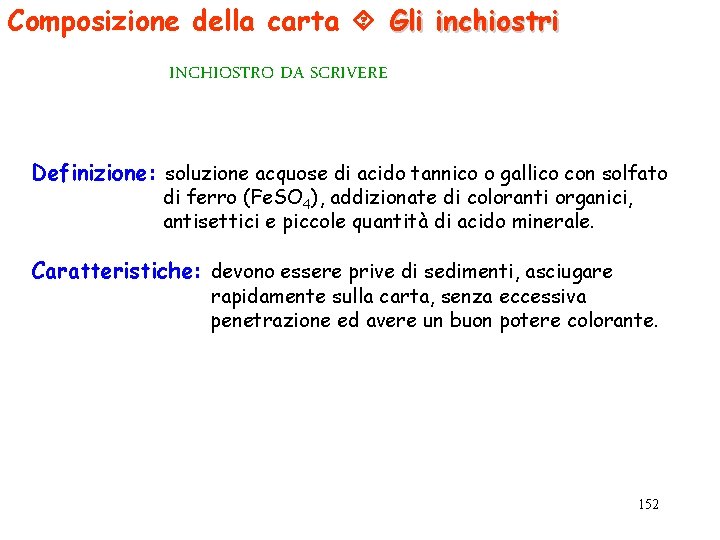 Composizione della carta Gli inchiostri INCHIOSTRO DA SCRIVERE Definizione: soluzione acquose di acido tannico