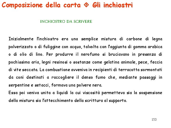 Composizione della carta Gli inchiostri INCHIOSTRO DA SCRIVERE Inizialmente l’inchiostro era una semplice mistura