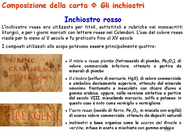 Composizione della carta Gli inchiostri Inchiostro rosso L’inchiostro rosso era utilizzato per titoli, sottotitoli