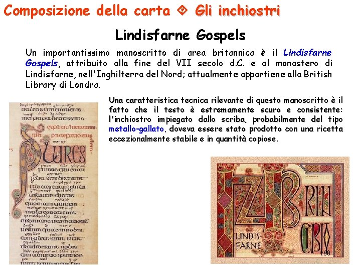 Composizione della carta Gli inchiostri Lindisfarne Gospels Un importantissimo manoscritto di area britannica è