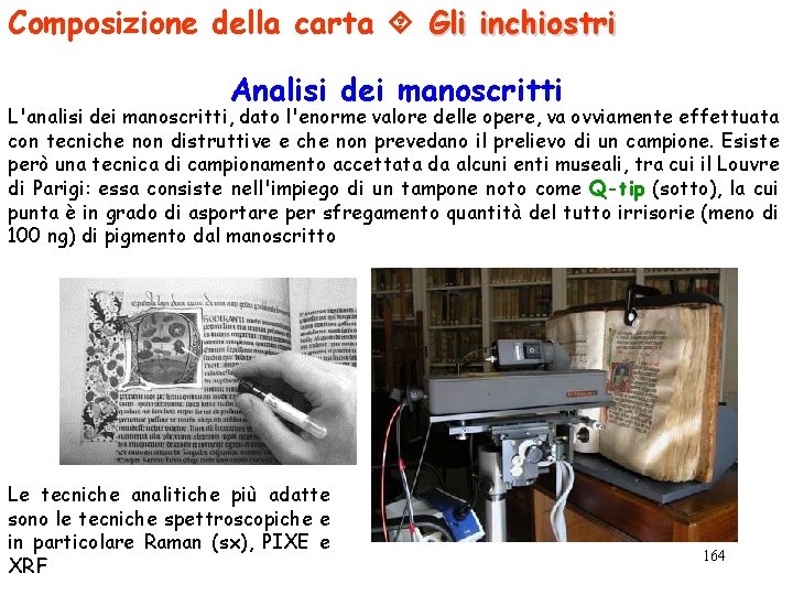Composizione della carta Gli inchiostri Analisi dei manoscritti L'analisi dei manoscritti, dato l'enorme valore