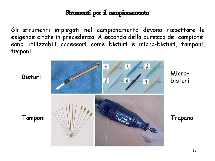 Strumenti per il campionamento Gli strumenti impiegati nel campionamento devono rispettare le esigenze citate