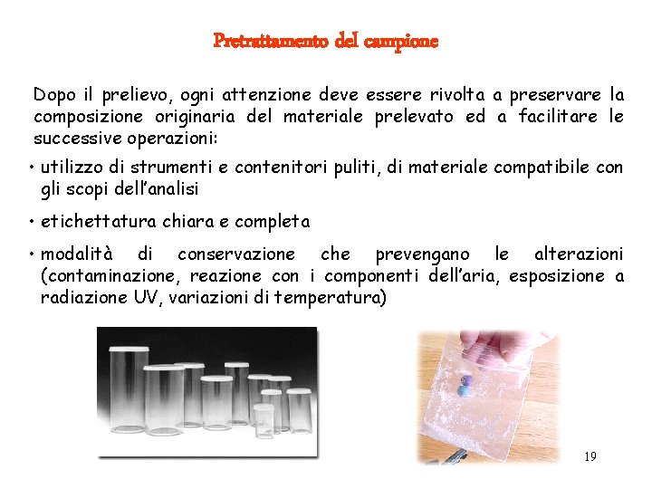 Pretrattamento del campione Dopo il prelievo, ogni attenzione deve essere rivolta a preservare la