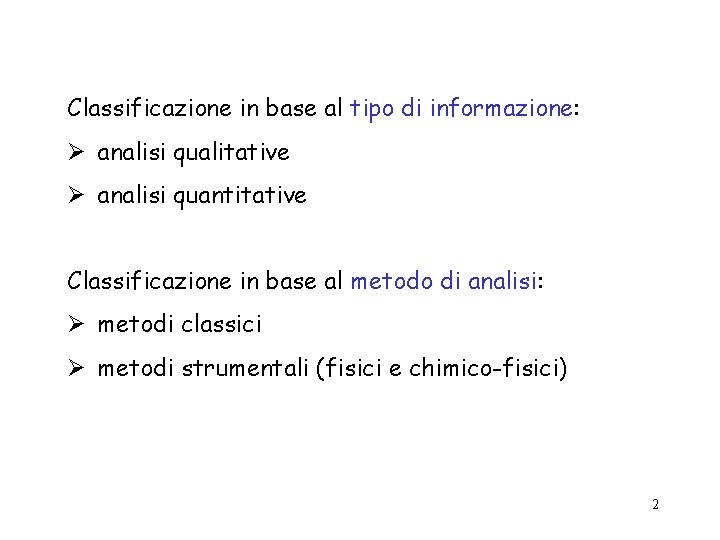 Classificazione in base al tipo di informazione: analisi qualitative analisi quantitative Classificazione in base