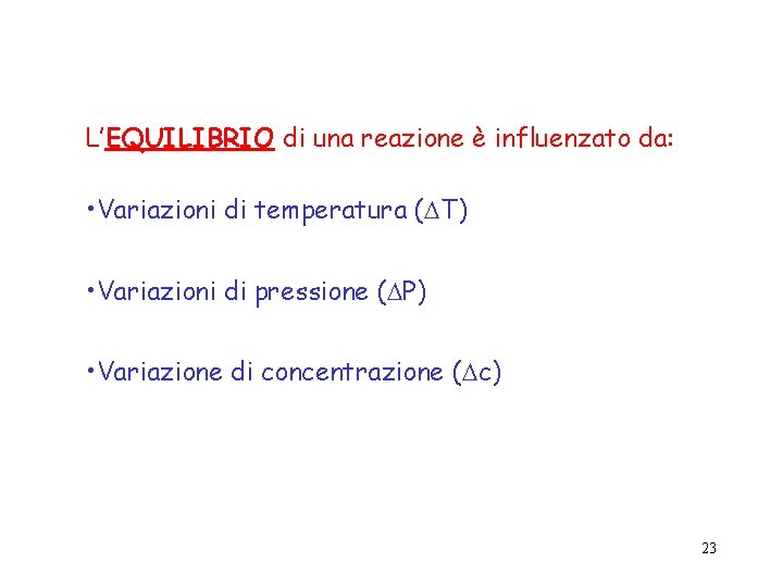 L’EQUILIBRIO di una reazione è influenzato da: • Variazioni di temperatura (DT) • Variazioni