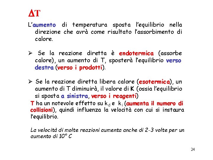 DT L’aumento di temperatura sposta l’equilibrio nella direzione che avrà come risultato l’assorbimento di