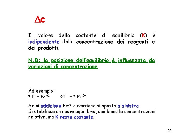 Dc Il valore della costante di equilibrio (K) è indipendente dalla concentrazione dei reagenti