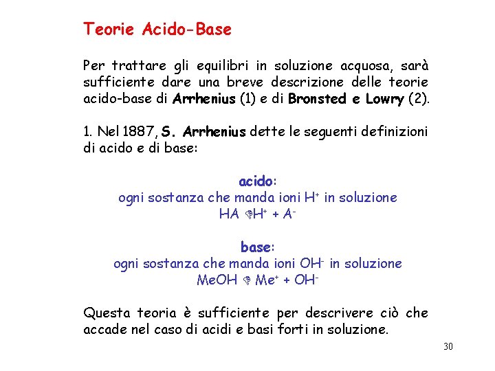 Teorie Acido-Base Per trattare gli equilibri in soluzione acquosa, sarà sufficiente dare una breve