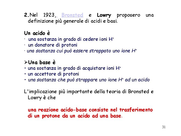 2. Nel 1923, Bronsted e Lowry proposero definizione più generale di acidi e basi.