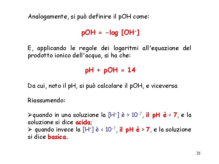 Analogamente, si può definire il p. OH come: p. OH = -log [OH-] E,