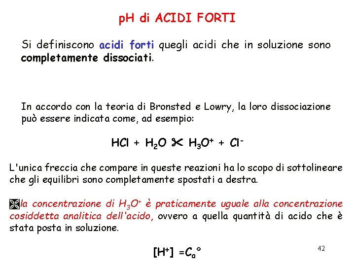 p. H di ACIDI FORTI Si definiscono acidi forti quegli acidi che in soluzione