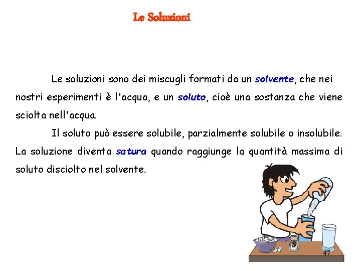 Le Soluzioni Le soluzioni sono dei miscugli formati da un solvente, che nei nostri