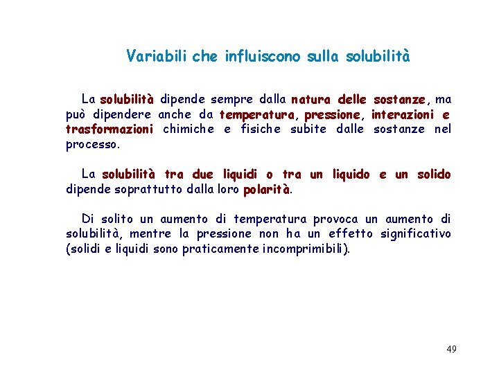 Variabili che influiscono sulla solubilità La solubilità dipende sempre dalla natura delle sostanze, ma