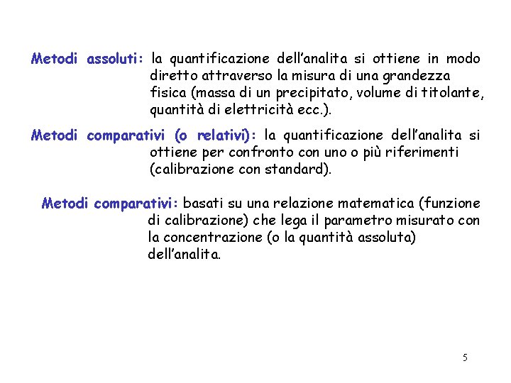 Metodi assoluti: la quantificazione dell’analita si ottiene in modo diretto attraverso la misura di