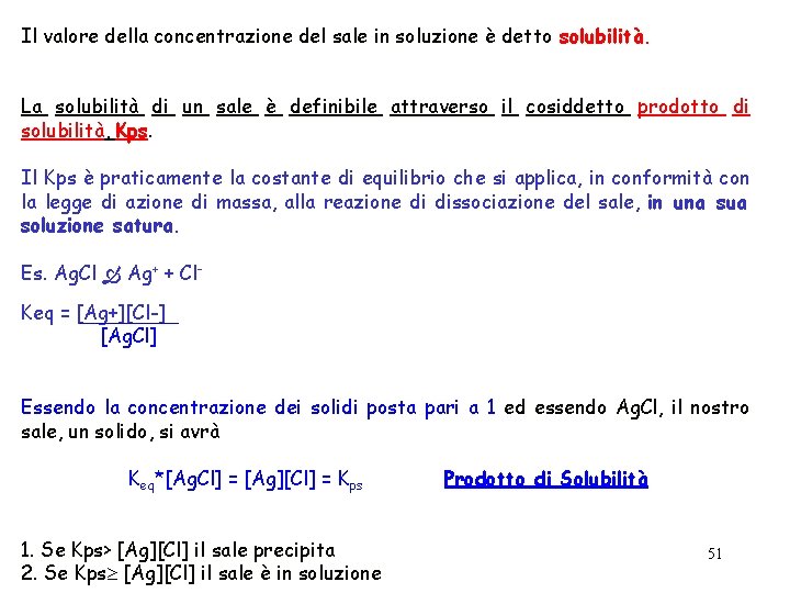 Il valore della concentrazione del sale in soluzione è detto solubilità. La solubilità di