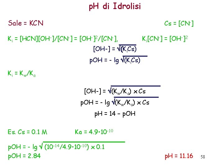 p. H di Idrolisi Sale = KCN Cs = [CN-] Ki = [HCN][OH-]/[CN-] =