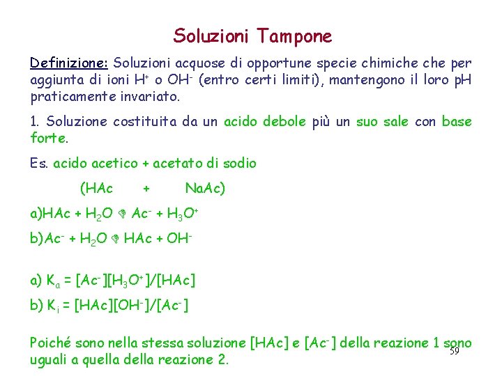 Soluzioni Tampone Definizione: Soluzioni acquose di opportune specie chimiche per aggiunta di ioni H+