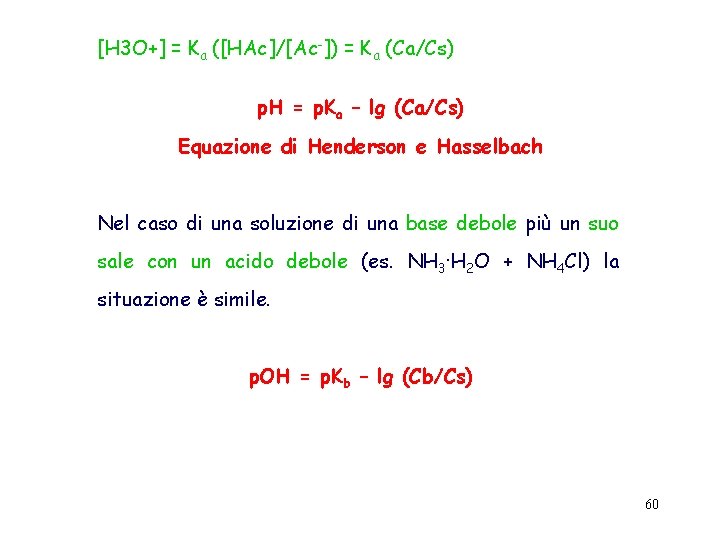 [H 3 O+] = Ka ([HAc]/[Ac-]) = Ka (Ca/Cs) p. H = p. Ka