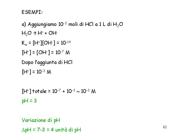 ESEMPI: a) Aggiungiamo 10 -3 moli di HCl a 1 L di H 2