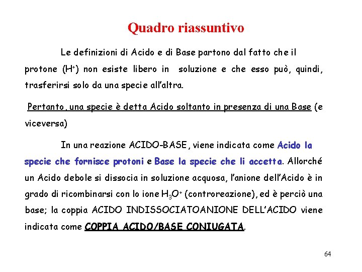 Quadro riassuntivo Le definizioni di Acido e di Base partono dal fatto che il