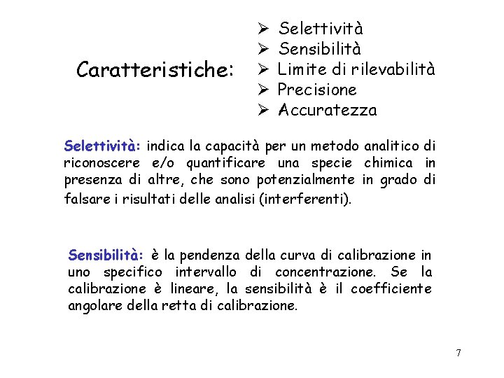 Caratteristiche: Selettività Sensibilità Limite di rilevabilità Precisione Accuratezza Selettività: indica la capacità per un