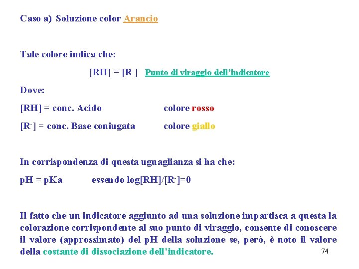 Caso a) Soluzione color Arancio Tale colore indica che: [RH] = [R-] Punto di