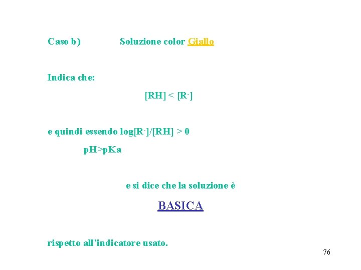 Caso b) Soluzione color Giallo Indica che: [RH] < [R-] e quindi essendo log[R-]/[RH]