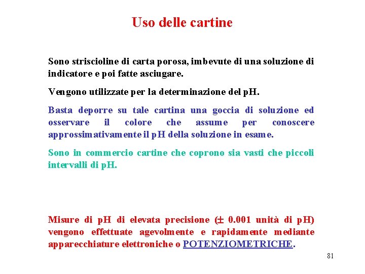 Uso delle cartine Sono striscioline di carta porosa, imbevute di una soluzione di indicatore