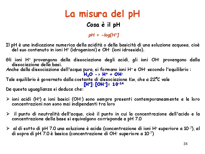 La misura del p. H Cosa è il p. H = -log[H+] Il p.