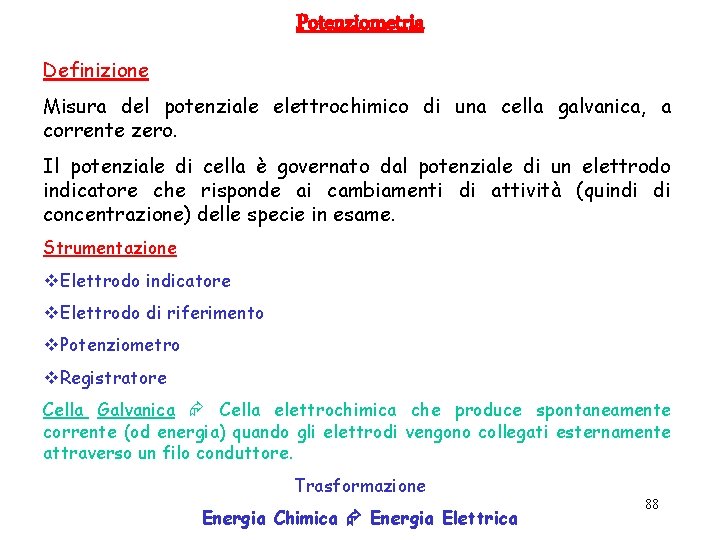 Potenziometria Definizione Misura del potenziale elettrochimico di una cella galvanica, a corrente zero. Il