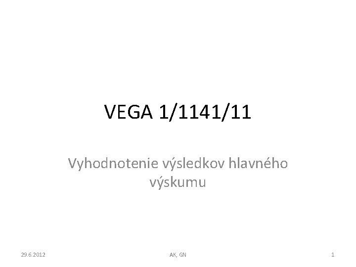 VEGA 1/1141/11 Vyhodnotenie výsledkov hlavného výskumu 29. 6. 2012 AK, GN 1 